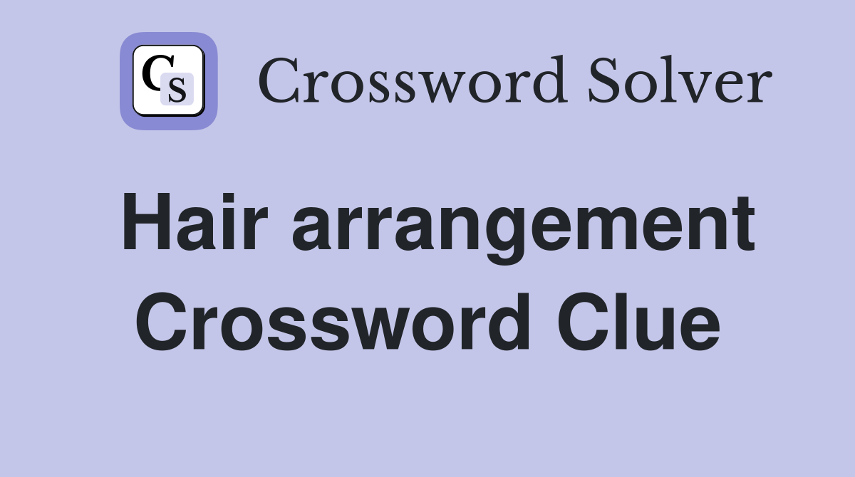 Hair arrangement crossword clue answers crossword solver